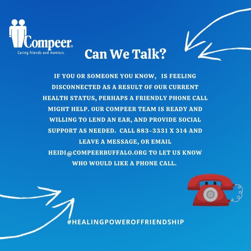 Need someone to talk to? Compeer is ready to lend an ear. Call 716-883-3331 ext. 314 and leave message. or email heidi@compeerbuffalo.org and leave a phone number.